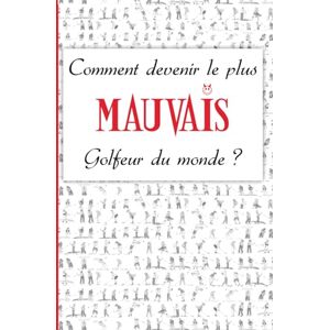 Uranga, Philippe Comment devenir le plus mauvais golfeur du monde ?: 1 (Ona Golf Livres) Uranga, Philippe Comment devenir le plus mauvais golfeur du monde ?: 1 (Ona Golf Livres)
