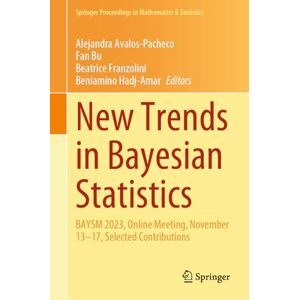 New Trends in Bayesian Statistics: BAYSM 2023, Online Meeting, November 13–17, Selected Contributions: 511 (Springer Proceedings in Mathematics & Statistics, 511) New Trends in Bayesian Statistics: BAYSM 2023, Online Meeting, November 13–17, Selected Contributions: 511 (Springer Proceedings in Mathematics & Statistics, 511)