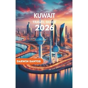 Santos, Darwin KUWAIT Travel Guide 2026: A Modern Traveler’s Companion to Historic Foundations, Cultural Expressions, Urban Wonders, and Local Nuances For Every Type Of Explorer Santos, Darwin KUWAIT Travel Guide 2026: A Modern Traveler’s Companion to Historic Foundations, Cultural Expressions, Urban Wonders, and Local Nuances For Every Type Of Explorer