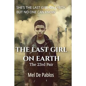 De Pablos, Mel The Last Girl on Earth: The 23rd Pair: A Young Adult Dystopian Survival Thriller De Pablos, Mel The Last Girl on Earth: The 23rd Pair: A Young Adult Dystopian Survival Thriller