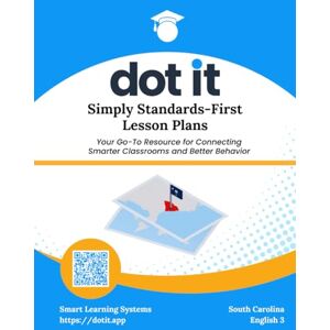 Systems, Smart Learning Dot It Simply Standards-First Lesson Plans: South Carolina English 3 ELA (Dot It Simply Standards-First Lesson Plans: South Carolina ELA) Systems, Smart Learning Dot It Simply Standards-First Lesson Plans: South Carolina English 3 ELA (Dot It Simply Standards-First Lesson Plans: South Carolina ELA)
