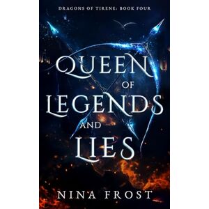 Frost, Nina Queen of Legends and Lies (Dragons of Tirene) Frost, Nina Queen of Legends and Lies (Dragons of Tirene)