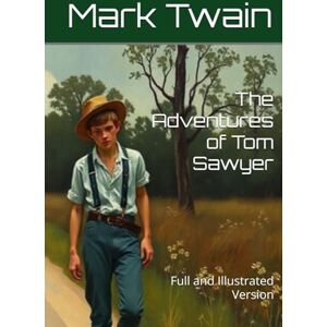 Twain, Mark The Adventures of Tom Sawyer: Full and Illustrated Version Twain, Mark The Adventures of Tom Sawyer: Full and Illustrated Version
