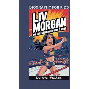 Watkins, Donovan LIV MORGAN: The Girl Who Fought With a Smile- Biography For Kids Watkins, Donovan LIV MORGAN: The Girl Who Fought With a Smile- Biography For Kids