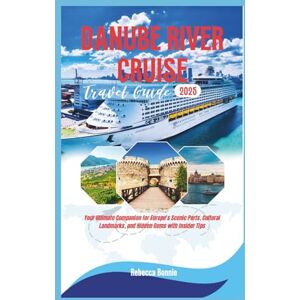 Bonnie, Rebecca Danube River Cruise Travel Guide 2025: Your Ultimate Companion for Europe’s Scenic Ports, Cultural Landmarks, and Hidden Gems with Insider Tips Bonnie, Rebecca Danube River Cruise Travel Guide 2025: Your Ultimate Companion for Europe’s Scenic Ports, Cultural Landmarks, and Hidden Gems with Insider Tips
