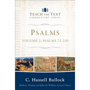 C. Hassell Bullock, C Hassell Psalms: Psalms 73-150: 2 (Teach the Text Commentary Series) C. Hassell Bullock, C Hassell Psalms: Psalms 73-150: 2 (Teach the Text Commentary Series)
