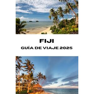Adams, Jordan E. FIJI GUÍA DE VIAJE 2025: Maravillas tropicales esperan tu puerta de entrada a las playas, tradiciones y aventuras de Fiji Adams, Jordan E. FIJI GUÍA DE VIAJE 2025: Maravillas tropicales esperan tu puerta de entrada a las playas, tradiciones y aventuras de Fiji