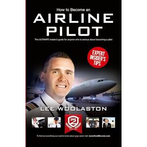Lee How To Become Airline Pilot: The ULTIMATE insider's guide for anyone who is serious about becoming a pilot: 1 (How2Become) Lee How To Become Airline Pilot: The ULTIMATE insider's guide for anyone who is serious about becoming a pilot: 1 (How2Become)