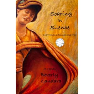 Gandara, Beverly Soaring in Silence: One Woman’s Triumph Over Fear Gandara, Beverly Soaring in Silence: One Woman’s Triumph Over Fear