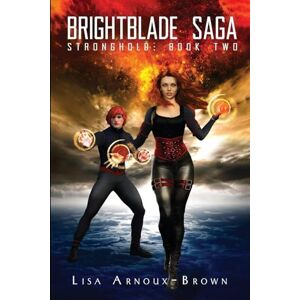 Arnoux Brown, Lisa BRIGHTBLADE SAGA: STRONGHOLD BOOK TWO Arnoux Brown, Lisa BRIGHTBLADE SAGA: STRONGHOLD BOOK TWO