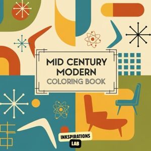 Lab, Inkspirations Mid Century Modern Coloring Book: An Adult Coloring Pages of Retro Interiors, Classic Furniture, and Atomic Age Designs from the 1950s and 1960s. Lab, Inkspirations Mid Century Modern Coloring Book: An Adult Coloring Pages of Retro Interiors, Classic Furniture, and Atomic Age Designs from the 1950s and 1960s.