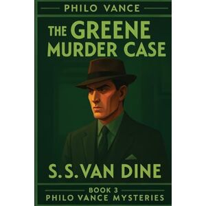 Van Dine, S S The Greene Murder Case: 3 (Philo Vance Mystery) Van Dine, S S The Greene Murder Case: 3 (Philo Vance Mystery)