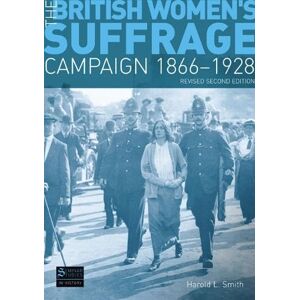 Smith, Prof Harold The British Women's Suffrage Campaign 1866-1928: Revised 2nd Edition (Seminar Studies In History) Smith, Prof Harold The British Women's Suffrage Campaign 1866-1928: Revised 2nd Edition (Seminar Studies In History)