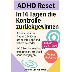 Lichtwald, Anna ADHD Reset: 14 Tage, um die Kontrolle zurückzugewinnen: Arbeitsbuch für Frauen zwischen 25-40 mit schnellem Kopf und vollem Kalender. 2×25 Taschenmethode Empathisch, praktisch, ohne Fachjargon. Lichtwald, Anna ADHD Reset: 14 Tage, um die Kontrolle zurückzugewinnen: Arbeitsbuch für Frauen zwischen 25-40 mit schnellem Kopf und vollem Kalender. 2×25 Taschenmethode Empathisch, praktisch, ohne Fachjargon.