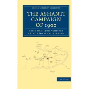 Armitage, Cecil Hamilton The Ashanti Campaign of 1900 (Cambridge Library Collection African Studies) Armitage, Cecil Hamilton The Ashanti Campaign of 1900 (Cambridge Library Collection African Studies)