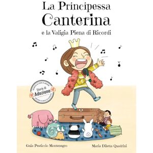 Pesticcio Montenegro, Guia La Principessa Canterina e la Valigia Piena di Ricordi: Storia di una bambina adottata: un dolce racconto sull’adozione Pesticcio Montenegro, Guia La Principessa Canterina e la Valigia Piena di Ricordi: Storia di una bambina adottata: un dolce racconto sull’adozione