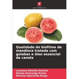 Botelho Martins, Lucimara Qualidade do biofilme de mandioca tratada com goiabas e óleo essencial de canela Botelho Martins, Lucimara Qualidade do biofilme de mandioca tratada com goiabas e óleo essencial de canela