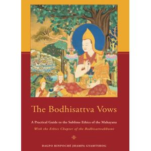 Gyamtshog, Dagpo Rinpoché Jhampa The Bodhisattva Vows: A Practical Guide to the Sublime Ethics of the Mahayana Gyamtshog, Dagpo Rinpoché Jhampa The Bodhisattva Vows: A Practical Guide to the Sublime Ethics of the Mahayana
