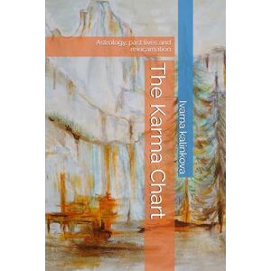 kalinkova, Ivarna The Karma Chart: Astrology, past lives and reincarnation kalinkova, Ivarna The Karma Chart: Astrology, past lives and reincarnation