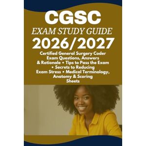 Larson, Micah P. CGSC Exam Study Guide 2026/2027: Certified General Surgery Coder Exam Questions, Answers & Rationale • Tips to Pass the Exam • Secrets to Reducing ... Medical Terminology, Anatomy & Scoring Sheets Larson, Micah P. CGSC Exam Study Guide 2026/2027: Certified General Surgery Coder Exam Questions, Answers & Rationale • Tips to Pass the Exam • Secrets to Reducing ... Medical Terminology, Anatomy & Scoring Sheets