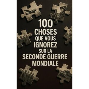 MouraEnigme 100 choses que vous ignorez sur la Seconde Guerre mondiale: Des faits historiques et souvent méconnus MouraEnigme 100 choses que vous ignorez sur la Seconde Guerre mondiale: Des faits historiques et souvent méconnus