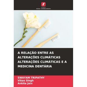TRIPATHY, SWAYAM A RELAÇÃO ENTRE AS ALTERAÇÕES CLIMÁTICAS ALTERAÇÕES CLIMÁTICAS E A MEDICINA DENTÁRIA TRIPATHY, SWAYAM A RELAÇÃO ENTRE AS ALTERAÇÕES CLIMÁTICAS ALTERAÇÕES CLIMÁTICAS E A MEDICINA DENTÁRIA