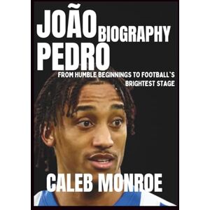 Monroe, Caleb João Pedro Biography: From Humble Beginnings to Football's Brightest Stage Monroe, Caleb João Pedro Biography: From Humble Beginnings to Football's Brightest Stage