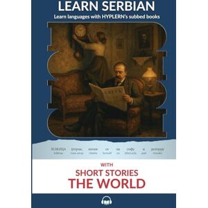 Nušić, Branislav Learn Serbian with Short Stories The World: Interlinear Serbian to English Nušić, Branislav Learn Serbian with Short Stories The World: Interlinear Serbian to English