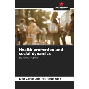 Aneiros Fernandez, Juan Carlos Health promotion and social dynamics: the place of subjects Aneiros Fernandez, Juan Carlos Health promotion and social dynamics: the place of subjects