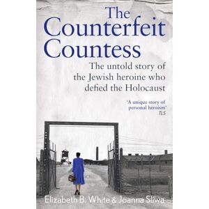 White, Elizabeth Counterfeit Countess, The: The untold story of the Jewish heroine who defied the Holocaust White, Elizabeth Counterfeit Countess, The: The untold story of the Jewish heroine who defied the Holocaust