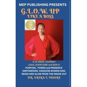 Moore, Dr. Erika T. G.L.O.W. Up Like A Boss: The Official Workbook of the ETM G.L.O.W. Academy Moore, Dr. Erika T. G.L.O.W. Up Like A Boss: The Official Workbook of the ETM G.L.O.W. Academy