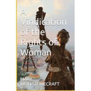 WOLLSTONECRAFT, MARY A Vindication of the Rights of Woman WOLLSTONECRAFT, MARY A Vindication of the Rights of Woman
