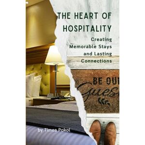 Pokol, Tímea The Heart of Hospitality: Creating Memorable Stays and Lasting Connections: Unlocking the Secrets to Exceptional Guest Experiences and Sustainable ... Series: Your Blueprint for Tourism Success) Pokol, Tímea The Heart of Hospitality: Creating Memorable Stays and Lasting Connections: Unlocking the Secrets to Exceptional Guest Experiences and Sustainable ... Series: Your Blueprint for Tourism Success)