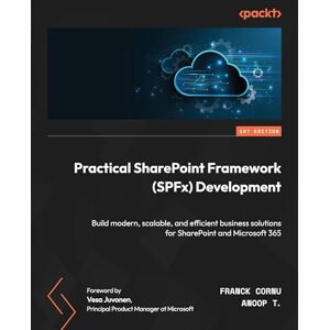 Cornu, Franck Practical SharePoint Framework (SPFx) Development: Build modern, scalable, and efficient business solutions for SharePoint and Microsoft 365 Cornu, Franck Practical SharePoint Framework (SPFx) Development: Build modern, scalable, and efficient business solutions for SharePoint and Microsoft 365