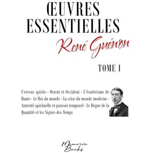 Guénon, René Oeuvres essentielles de René Guénon Tome I: L'erreur spirite Orient et Occident L'ésotérisme de Dante Le Roi du monde La crise du monde ... ... Règne de la Quantité et les Signes des Temps Guénon, René Oeuvres essentielles de René Guénon Tome I: L'erreur spirite Orient et Occident L'ésotérisme de Dante Le Roi du monde La crise du monde ... ... Règne de la Quantité et les Signes des Temps