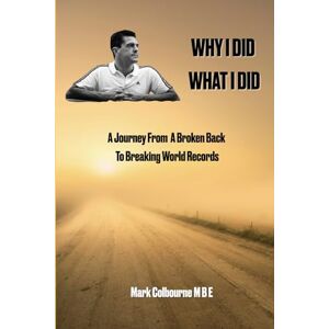 Colbourne MBE, Mark Why I Did What I Did: From Falling Hard to Rising High Colbourne MBE, Mark Why I Did What I Did: From Falling Hard to Rising High
