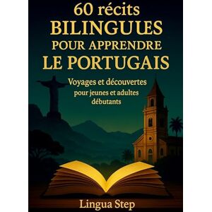 Step, Lingua 60 Récits bilingues pour aprendre le Portugais: Voyages et Découvertes pour Jeunes et Adultes Débutants Step, Lingua 60 Récits bilingues pour aprendre le Portugais: Voyages et Découvertes pour Jeunes et Adultes Débutants