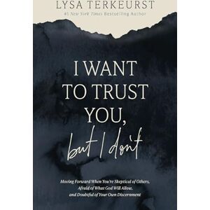 Lysa TerKeurst I Want to Trust You, but I Don't: Moving Forward When You’re Skeptical of Others, Afraid of What God Will Allow, and Doubtful of Your Own Discernment Lysa TerKeurst I Want to Trust You, but I Don't: Moving Forward When You’re Skeptical of Others, Afraid of What God Will Allow, and Doubtful of Your Own Discernment