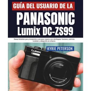 Peterson, Kyrie Guía del usuario de la Panasonic Lumix DC-ZS99 (DC-TZ99): Manual detallado para principiantes y personas mayores para desbloquear funciones, controles creativos y videografía sin esfuerzo. Peterson, Kyrie Guía del usuario de la Panasonic Lumix DC-ZS99 (DC-TZ99): Manual detallado para principiantes y personas mayores para desbloquear funciones, controles creativos y videografía sin esfuerzo.