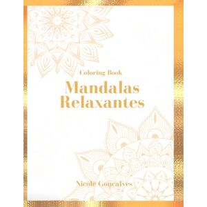 Gonçalves, Nicole Dias Coloring Book Mandalas Relaxantes: Um livro antiestresse para adultos Gonçalves, Nicole Dias Coloring Book Mandalas Relaxantes: Um livro antiestresse para adultos