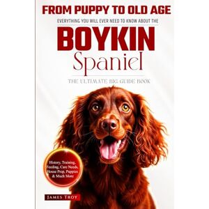 Troy, James The Ultimate Boykin Spaniel Big Guide: Everything You Will Ever Need To Know About The Boykin Spaniel Book Troy, James The Ultimate Boykin Spaniel Big Guide: Everything You Will Ever Need To Know About The Boykin Spaniel Book