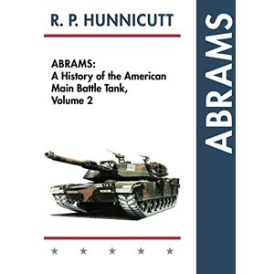 Hunnicutt, R P Abrams: A History of the American Main Battle Tank Vol. 2 Hunnicutt, R P Abrams: A History of the American Main Battle Tank Vol. 2