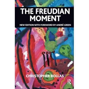 Bollas, Christopher The Freudian Moment Bollas, Christopher The Freudian Moment