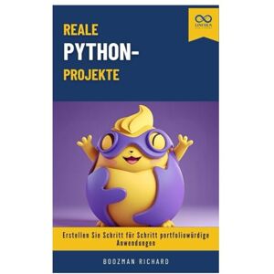 RICHARD, BOOZMAN Reale Python-Projekte: Erstellen Sie Schritt für Schritt portfoliowürdige Anwendungen RICHARD, BOOZMAN Reale Python-Projekte: Erstellen Sie Schritt für Schritt portfoliowürdige Anwendungen