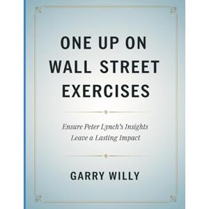 Willy, Garry One Up On wall Street Exercises: Ensure Peter Lynch's Insights Leave a Lasting Impact Willy, Garry One Up On wall Street Exercises: Ensure Peter Lynch's Insights Leave a Lasting Impact