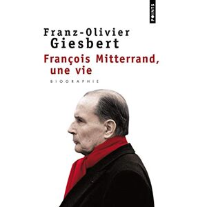Giesbert, Franz-Olivier Francois Mitterrand, Une Vie (Points documents) Giesbert, Franz-Olivier Francois Mitterrand, Une Vie (Points documents)
