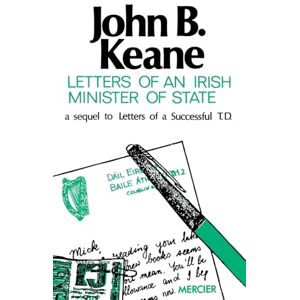 Keane, John B Letters of an Irish Minister of State: A Sequel to 'Letters of a Successful T.D.' (Letters of John B. Keane) Keane, John B Letters of an Irish Minister of State: A Sequel to 'Letters of a Successful T.D.' (Letters of John B. Keane)