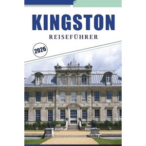 Brey, David K. KINGSTON REISEFÜHRER 2026: Erkunden Sie das Herz Jamaikas, kulturelle Attraktionen, versteckte Schätze, lokale Küche, historische Sehenswürdigkeiten und praktische Reisetipps Brey, David K. KINGSTON REISEFÜHRER 2026: Erkunden Sie das Herz Jamaikas, kulturelle Attraktionen, versteckte Schätze, lokale Küche, historische Sehenswürdigkeiten und praktische Reisetipps