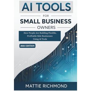 Richmond, Mattie AI Tools For Small Business Owners: How People are Building Flexible, Profitable Side Businesses Using AI Tools Richmond, Mattie AI Tools For Small Business Owners: How People are Building Flexible, Profitable Side Businesses Using AI Tools