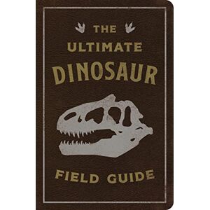 Thomas Nelson The Ultimate Dinosaur Field Guide: The Prehistoric Explorer's Handbook (Ultimate Field Guides) Thomas Nelson The Ultimate Dinosaur Field Guide: The Prehistoric Explorer's Handbook (Ultimate Field Guides)